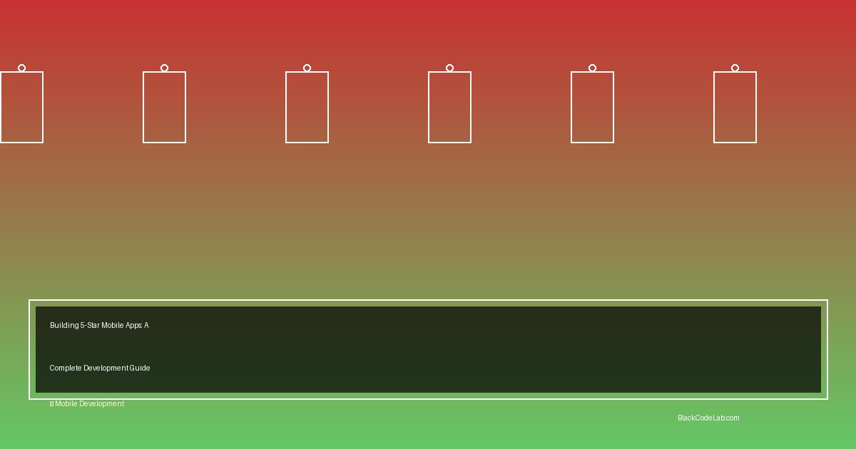 Building 5-Star Mobile Apps: A Complete Development Guide